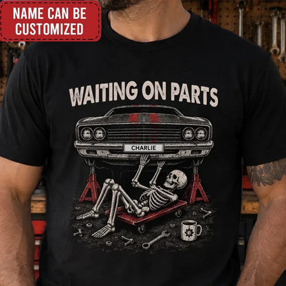 Custom T-shirt, Hoodie - Personalized Birthday Gifts For Husband, Son, Grandson, Brother, Grandpa, Dad, Yourself, Mechanic - Waiting On Parts Forever