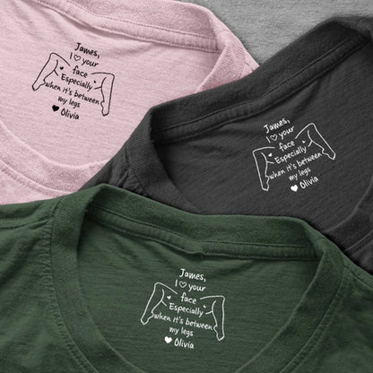 I-Love-Your-Face-Especially-When-It_s-Between-My-Legs-Personalized-Shirt-4